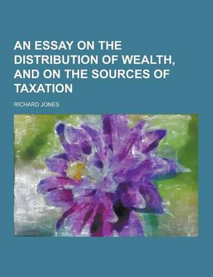 Book cover for An Essay on the Distribution of Wealth, and on the Sources of Taxation