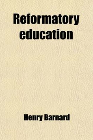 Cover of Reformatory Education; Papers on Preventive, Correctional and Reformatory Institutions and Agencies, in Different Countries