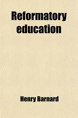 Book cover for Reformatory Education; Papers on Preventive, Correctional and Reformatory Institutions and Agencies, in Different Countries