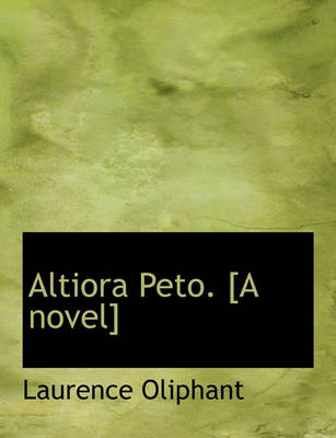 Book cover for Altiora Peto. [A Novel]