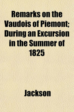 Cover of Remarks on the Vaudois of Piemont; During an Excursion in the Summer of 1825