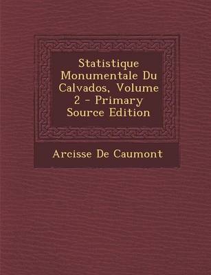 Book cover for Statistique Monumentale Du Calvados, Volume 2