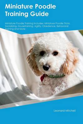 Book cover for Miniature Poodle Training Guide Miniature Poodle Training Includes