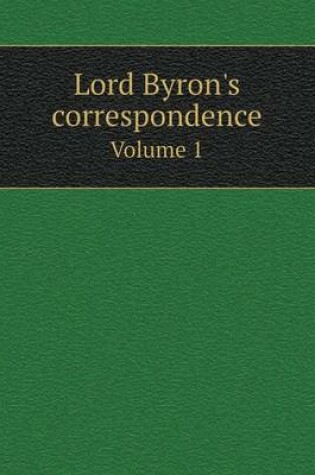 Cover of Lord Byron's correspondence Volume 1
