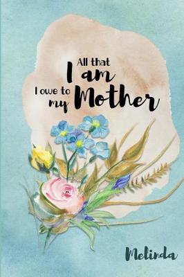 Book cover for Melinda All That I Am I Owe to My Mother