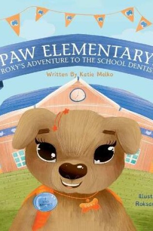 Cover of Paw Elementary- Roxy's Adventure to the School Dentist Dyslexic Edition