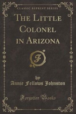 Cover of The Little Colonel in Arizona (Classic Reprint)