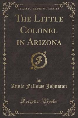 Book cover for The Little Colonel in Arizona (Classic Reprint)