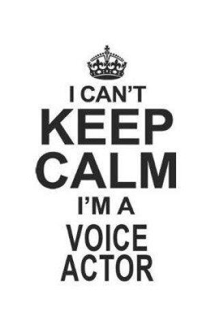 Cover of I Can't Keep Calm I'm A Voice Actor