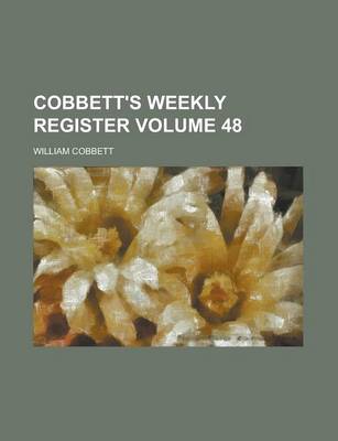 Book cover for Cobbett's Weekly Register Volume 48