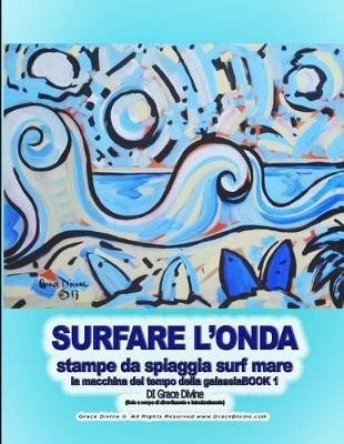 Book cover for SURFARE L'ONDA stampe da spiaggia surf mare la macchina del tempo della galassiaBOOK 1 DI Grace Divine