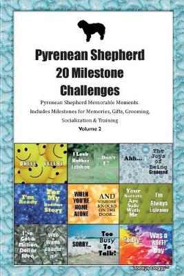 Book cover for Pyrenean Shepherd 20 Milestone Challenges Pyrenean Shepherd Memorable Moments.Includes Milestones for Memories, Gifts, Grooming, Socialization & Training Volume 2