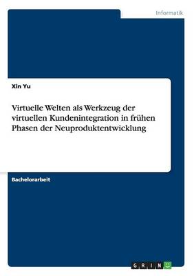 Book cover for Virtuelle Welten als Werkzeug der virtuellen Kundenintegration in fruhen Phasen der Neuproduktentwicklung