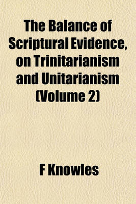 Book cover for The Balance of Scriptural Evidence, on Trinitarianism and Unitarianism (Volume 2)