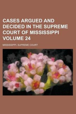 Cover of Cases Argued and Decided in the Supreme Court of Mississippi Volume 24