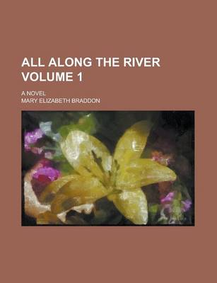 Book cover for All Along the River; A Novel Volume 1