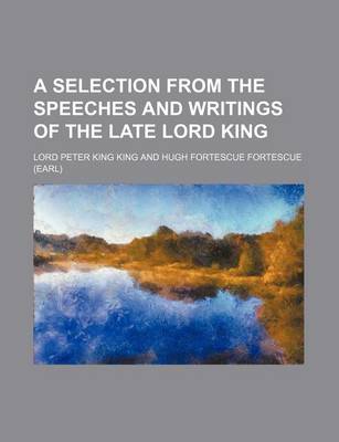 Book cover for A Selection from the Speeches and Writings of the Late Lord King