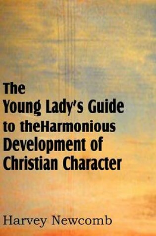 Cover of The Young Lady's Guide to the Harmonious Development of Christian Character