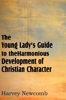 Book cover for The Young Lady's Guide to the Harmonious Development of Christian Character