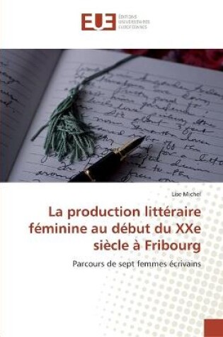 Cover of La production litteraire feminine au debut du xxe siecle a fribourg