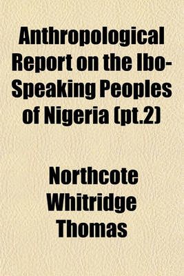 Book cover for Anthropological Report on the Ibo-Speaking Peoples of Nigeria (PT.2)