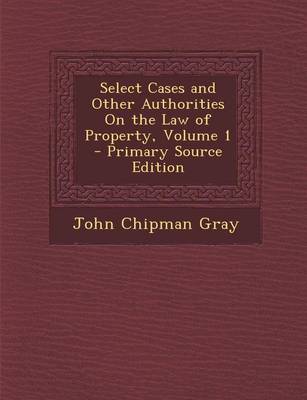 Book cover for Select Cases and Other Authorities on the Law of Property, Volume 1 - Primary Source Edition