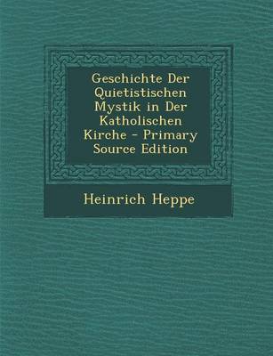 Book cover for Geschichte Der Quietistischen Mystik in Der Katholischen Kirche - Primary Source Edition