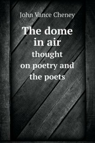 Cover of The dome in air thought on poetry and the poets