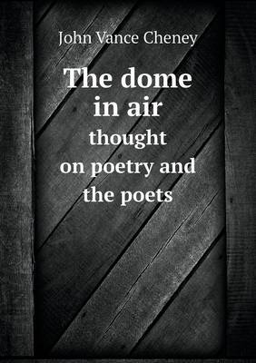 Book cover for The dome in air thought on poetry and the poets