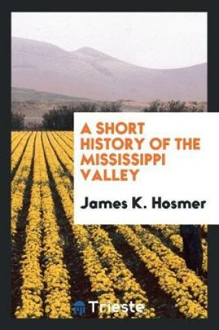 Cover of A Short History of the Mississippi Valley