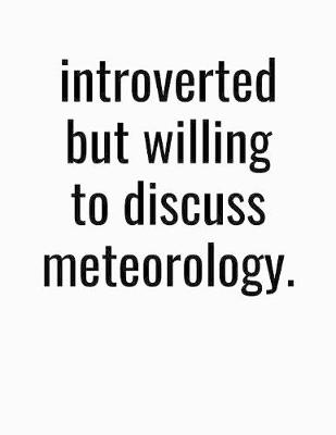 Book cover for Introverted But Willing To Discuss Meteorology