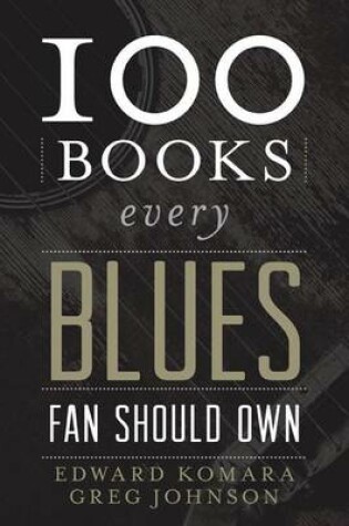 Cover of 100 Books Every Blues Fan Should Own