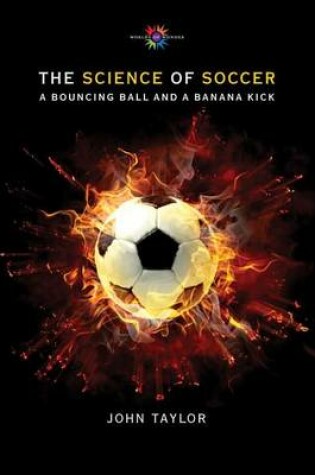 Cover of Science of Soccer, The: A Bouncing Ball and a Banana Kick