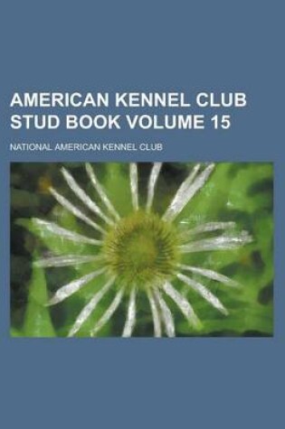 Cover of American Kennel Club Stud Book Volume 15