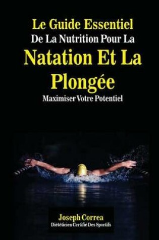 Cover of Le Guide Essentiel de La Nutrition Pour La Natation Et La Plongee