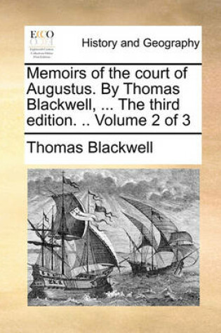 Cover of Memoirs of the Court of Augustus. by Thomas Blackwell, ... the Third Edition. .. Volume 2 of 3