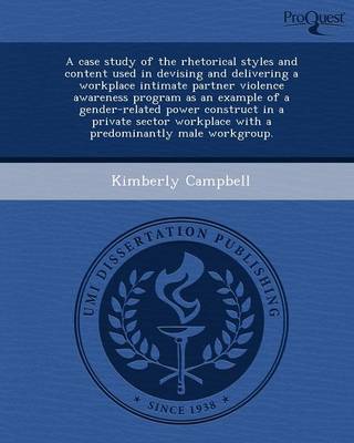 Book cover for A Case Study of the Rhetorical Styles and Content Used in Devising and Delivering a Workplace Intimate Partner Violence Awareness Program as an Exam