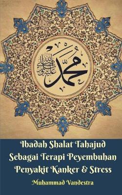 Book cover for Ibadah Shalat Tahajud Sebagai Terapi Peyembuhan Penyakit Kanker Dan Stress