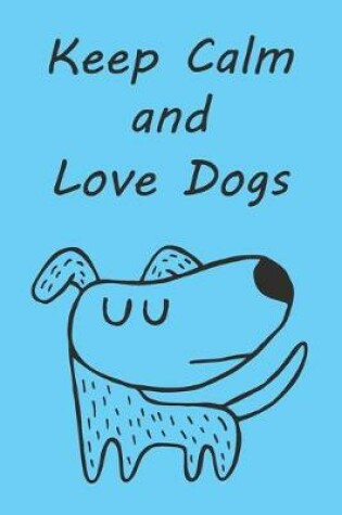 Cover of Keep Calm and Love Dogs