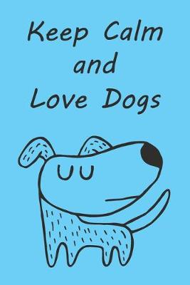 Book cover for Keep Calm and Love Dogs