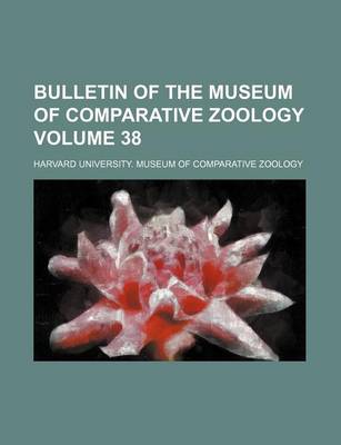 Book cover for Bulletin of the Museum of Comparative Zoology Volume 38