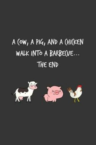 Cover of A Cow A Pig And A Chicken Walk Into A Barbecue ... The End