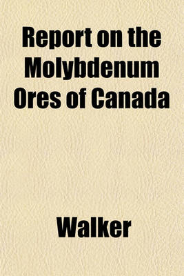 Book cover for Report on the Molybdenum Ores of Canada