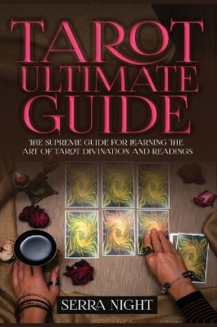 Cover of Tarot Ultimate Guide The Supreme Guide for Learning the Art of Tarot Divination and Readings