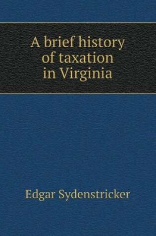 Cover of A brief history of taxation in Virginia