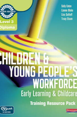 Cover of Level 3 Diploma Children and Young People's Workforce (Early Learning and Childcare) Training Resource Pack