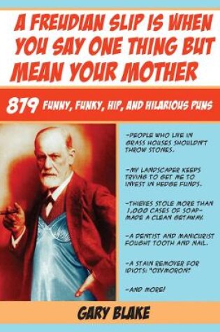 Cover of A Freudian Slip Is When You Say One Thing but Mean Your Mother