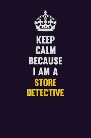 Cover of Keep Calm Because I Am A Store Detective