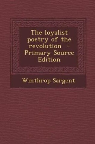 Cover of The Loyalist Poetry of the Revolution - Primary Source Edition