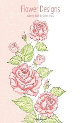 Cover of Flower Designs Coloring Book for Grown-Ups 2